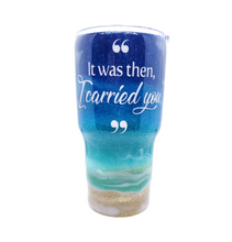 Load image into Gallery viewer, 30 oz Custom It Was Then I Carried You Tumbler w/Lid & Straw
